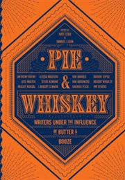 Pie & Whiskey: Writers Under the Influence of Butter & Booze (Kate Lebo)