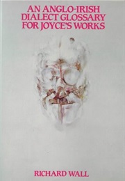 An Anglo-Irish Dialect Glossary for Joyce (Richard Wall)