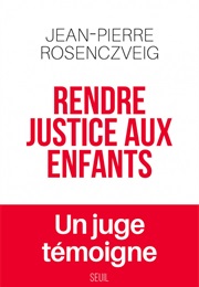Rendre Justice Aux Enfants (Jean-Pierre Rosenczveig)