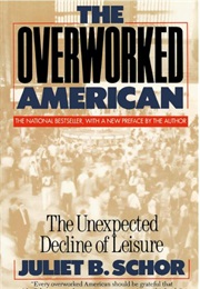 The Overworked American: The Unexpected Decline of Leisure (Juliet B. Schor)