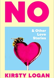 No and Other Love Stories (Kirsty Logan)