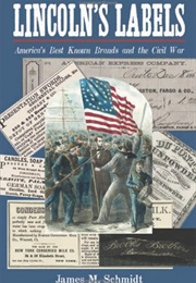 Lincoln's Labels: America's Best Known Brands and the Civil War (James M. Schmidt)