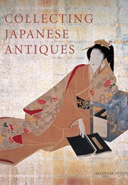 Collecting Japanese Antiques (Alistair Seton)