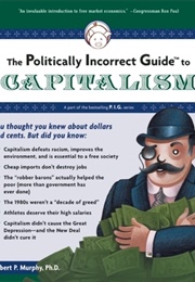 The Politically Incorrect Guide to Capitalism (Robert P. Murphy)