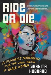 Ride or Die: A Feminist Manifesto for the Well-Being of Black Women (Shanita Hubbard)