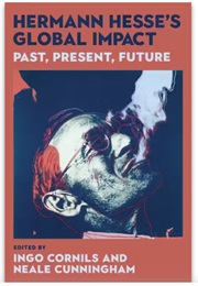 Hermann Hesse's Global Impact: Past, Present, Future (Edited by Ingo Cornils & Neale Cunningham)