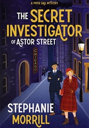 The Secret Investigator of Astor Street (Stephanie Morrill)