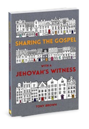 Sharing the Gospel With a Jehovah Witness Friend (Tony Brown)