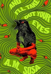 And I'll Take Out Your Eyes (A.M. Sosa)