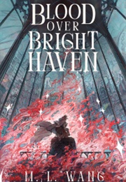 Blood Over Bright Haven (M.L. Wang)