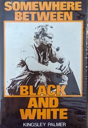 Somewhere Between Black and White (Kingsley Palmer and Clancy McKenna)