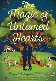The Magic of Untamed Hearts (Raquel Vasquez Gilliland)