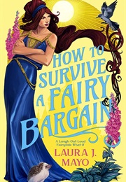 How to Survive a Fairy Bargain (Laura J. Mayo)
