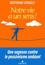 Notre Vie a Un Sens ! (Bertrand Vergely)
