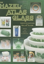 The Hazel-Atlas Glass Identification and Value Guide (Gene Florence)
