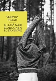 Eg Er Så Nær Morgonen Eg Kan Kome (Veronika Erstad)