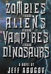 Zombies Versus Aliens Versus Vampires Versus Dinosaurs (Jeff Abugov)