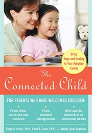 The Connected Child: Bring Hope and Healing to Your Adoptive Family (Karyn B. Purvis)