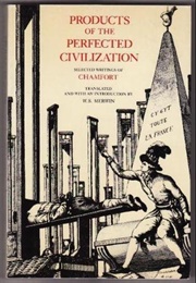 Products of the Perfected Civilization (Seìbastien-Roch-Nicolas Chamfort)