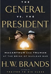 The General vs. the President: Macarthur and Truman at the Brink of Nuclear War (H.W. Brands)