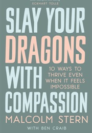 Slay Your Dragons With Compassion (Malcolm Stern)