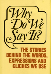 Why Do We Say It? (Frank Oppel)