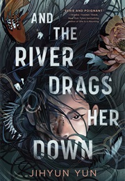 And the River Drags Her Down (Jihyun Yun)