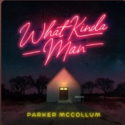 What Kinda Man - Parker McCollum