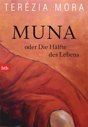 Muna Oder Die Hälfte Des Lebens (Terézia Mora)