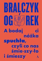 A Bodaj Ci Nóżka Spuchła, Czyli Co Nas Śmieszyło I Śmieszy (Jerzy Bralczyk)