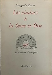 The Viaducts of Seine-Et-Oise (Marguerite Duras)