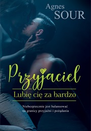 Lubię Cię Za Bardzo (Agnes Sour)
