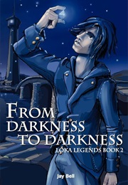 From Darkness to Darkness (Loka Legends #2) (Jay Bell)