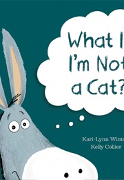 What If I'm Not a Cat? (Kari-Lynn Winters)