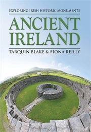 Ancient Ireland: Exploring Irish Historic Monuments (Tarquin Blake & Fiona Reilly)