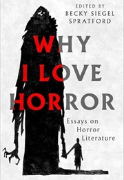 Why I Love Horror: Essays on Horror Literature (Becky Siegel Spratford)