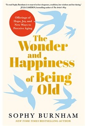 The Wonder and Happiness of Being Old (Sophy Burnham)