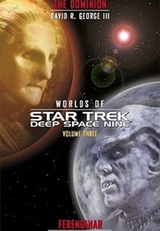 Worlds of Star Trek: Deep Space Nine, Volume Three: The Dominion and Ferenginar (David R. George III, & Keith R. A. Decandido)