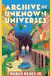 Archive of Unknown Universes (Ruben Reyes Jr.)