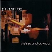 She's So Androgynous - Gina Young, 2005