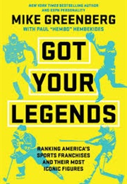 Got Your Legends: Ranking Americas Sports Franchises and Their Most Iconic Figures (Mike Greenberg)