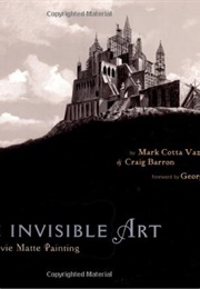 The Invisible Art: The Legends of Movie Matte Painting (Mark Cotta Vaz)