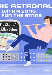 The Astronaut With a Song for the Stars: The Story of Dr. Ellen Ochoa (Julia Finley Mosca)