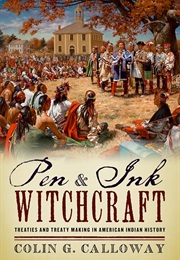 Pen and Ink Witchcraft: Treaties and Treaty Making in American Indian History (Colin G. Calloway)