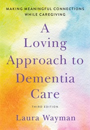 A Loving Approach to Dementia Care (Laura Wayman)