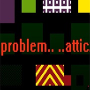Problem Attic