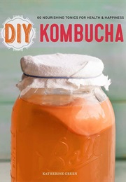 DIY Kombucha (Katherine Green)