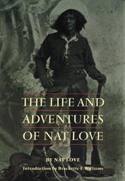 The Life and Adventures of Nat Love, Better Known in the Cattle Country as "Deadwood Dick" (Nat Love)