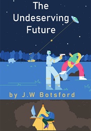 The Undeserving Future (J.W. Botsford)