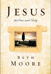 Jesus, the One and Only (Beth Moore)